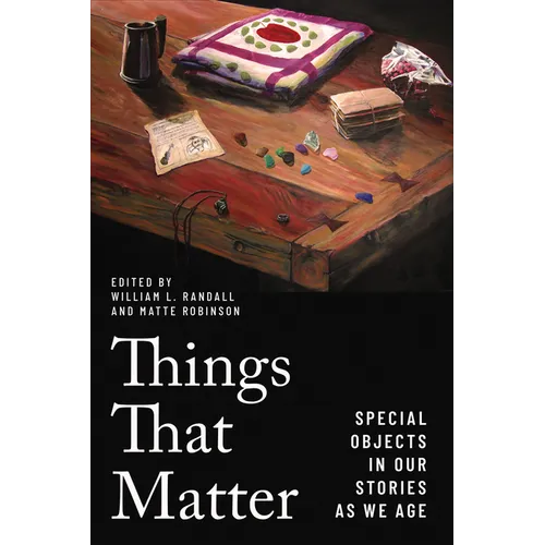 Things That Matter: Special Objects in Our Stories as We Age - Paperback