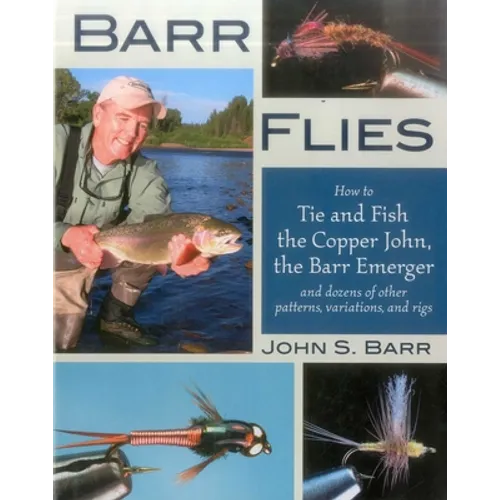 Barr Flies: How to Tie and Fish the Copper John, the Barr Emerger and Dozens of Other Patterns, Variations and Rigs - Hardcover
