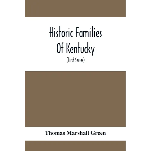 Historic Families Of Kentucky. With Special Reference To Stocks Immediately Derived From The Valley Of Virginia; Tracing In Detail Their Various Genea - Paperback