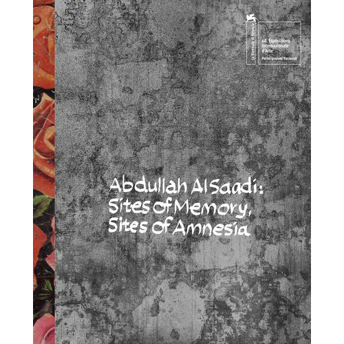 Abdullah Al Saadi: Sites of Memory, Sites of Amnesia - Hardcover