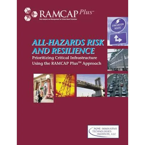 All-Hazards Risk and Resilience: Prioritizing Critical Infrastructure Using the RAMCAP Plus Approach - Paperback