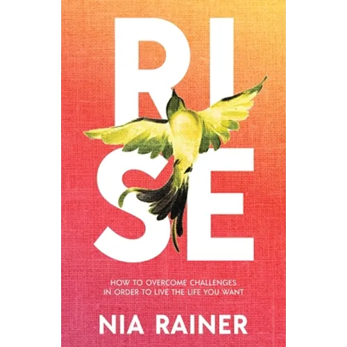 Rise: How to Overcome Challenges in Order to Live the Life You Want - Paperback