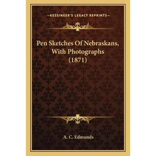 Pen Sketches Of Nebraskans, With Photographs (1871) - Paperback