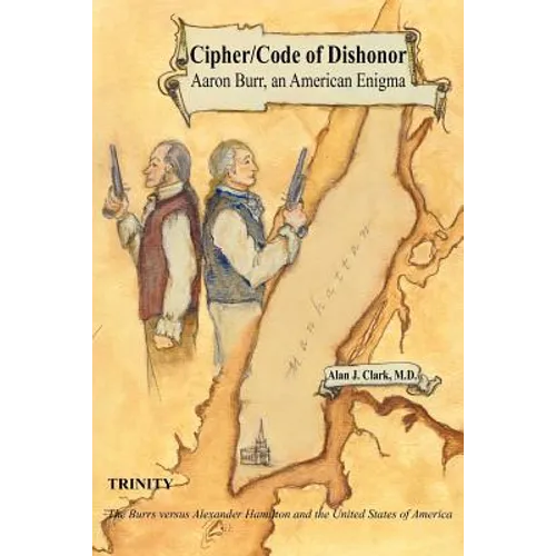 Cipher/Code of Dishonor; Aaron Burr, an American Enigma - Paperback