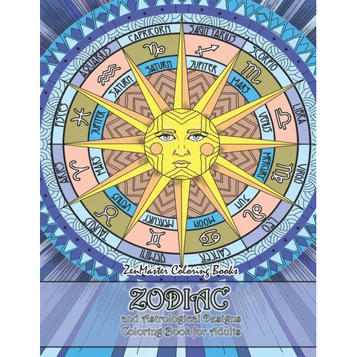 Zodiac and Astrological Designs Coloring Book for Adults: An Adult Coloring Book of Zodiac Designs and Astrology for Stress Relief and Relaxation - Paperback