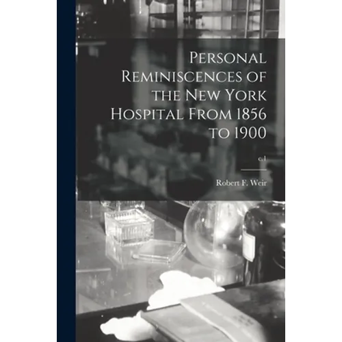 Personal Reminiscences of the New York Hospital From 1856 to 1900; c.1 - Paperback