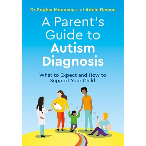 A Parent's Guide to Autism Diagnosis: What to Expect and How to Support Your Child - Paperback