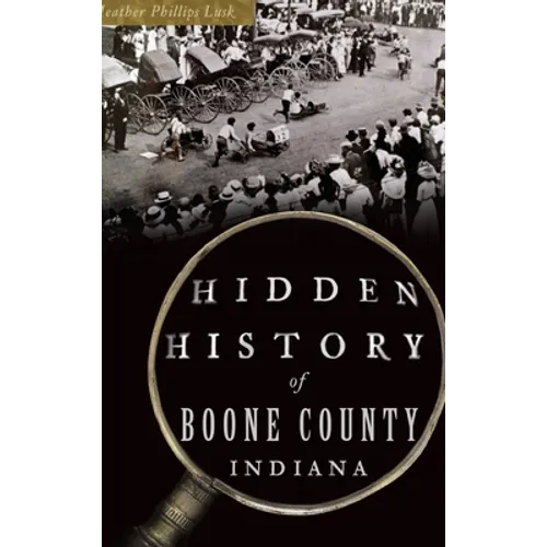 Hidden History of Boone County, Indiana - Hardcover