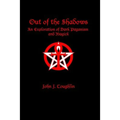 Out of the Shadows: An Exploration of Dark Paganism and Magick - Paperback