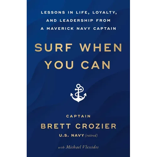 Surf When You Can: Lessons in Life, Loyalty, and Leadership from a Maverick Navy Captain - Paperback