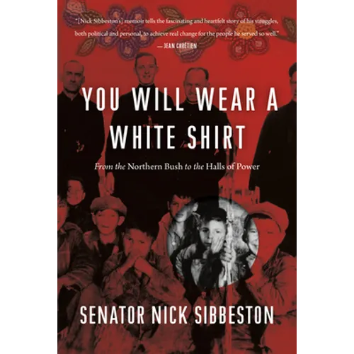 You Will Wear a White Shirt: From the Northern Bush to the Halls of Power - Hardcover