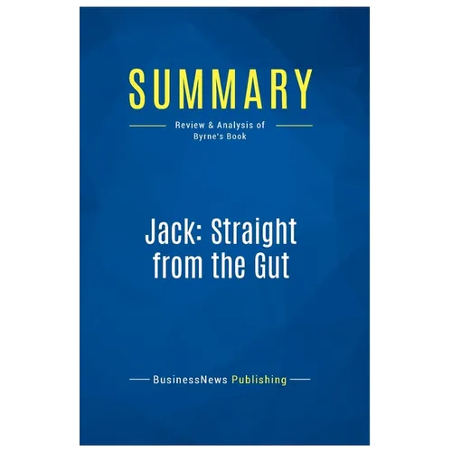 Summary: Jack: Straight from the Gut: Review and Analysis of Byrne's Book - Paperback