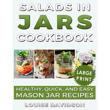 Salads in Jars Cookbook ***Large Print Edition***: Healthy, Quick and Easy Mason Jar Recipes - Paperback