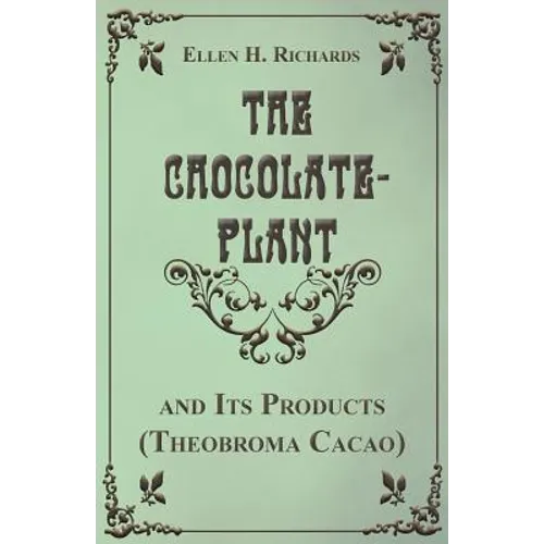 The Chocolate Plant, Theobroma Cacao and Its Products - Paperback