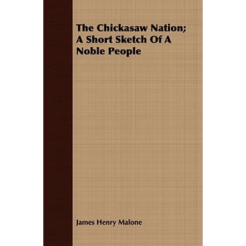 The Chickasaw Nation; A Short Sketch Of A Noble People - Paperback
