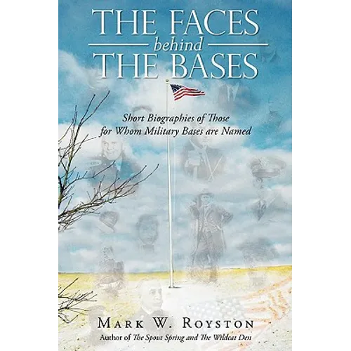 The Faces Behind the Bases: Short Biographies of the Persons for Whom Military Bases are Named - Paperback
