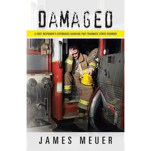 Damaged: A First Responder's Experiences Handling Post-Traumatic Stress Disorder - Paperback