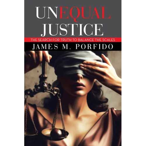 Unequal Justice: The Search for Truth to Balance the Scales - Paperback
