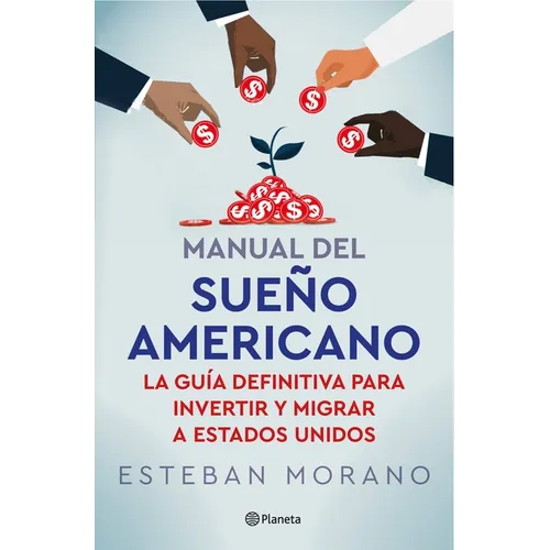 Manual del Sueño Americano: La Guía Definitiva Para Invertir Y Migrar a Estados Unidos / The American Dream Manual - Paperback