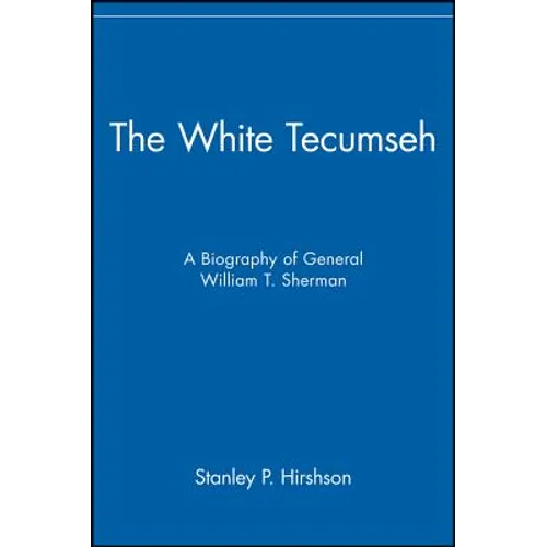 The White Tecumseh: A Biography of General William T. Sherman - Paperback