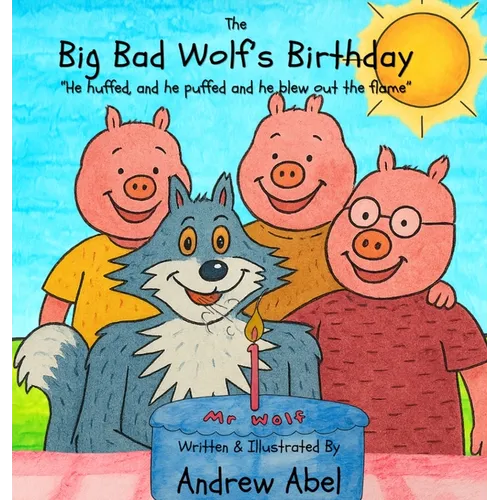 The Big Bad Wolf's Birthday: He huffed and he puffed, and he blew out the flame - Hardcover