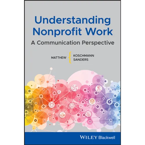 Understanding Nonprofit Work: A Communication Perspective - Paperback