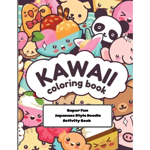 kawaii Coloring Book Super Fun Japanese Style Doodle Activity Book: Relaxing and Enjoyable Doodle Coloring book for Adults and Kids - Paperback