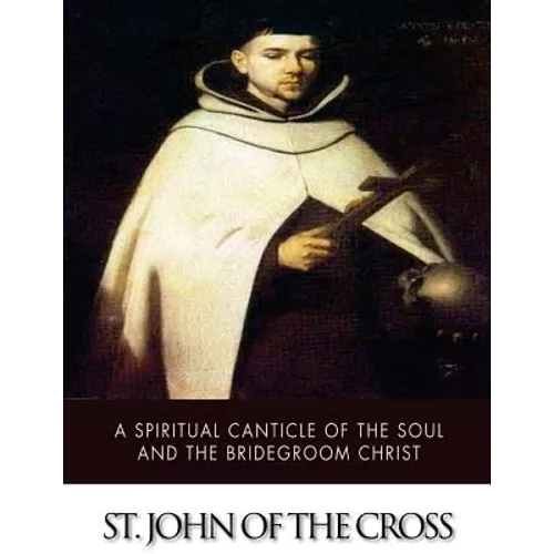 A Spiritual Canticle of the Soul and the Bridegroom Christ - Paperback