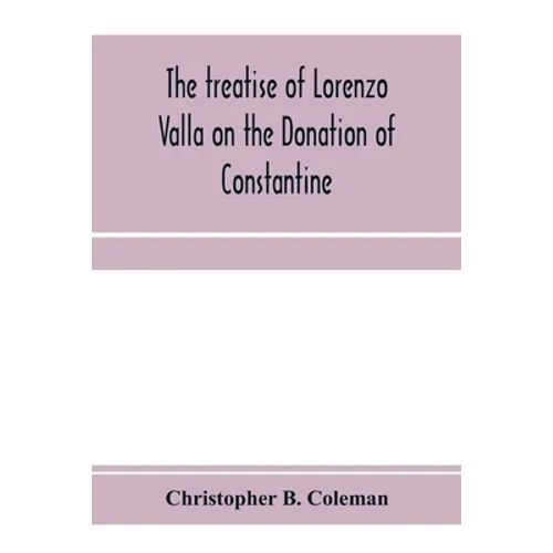 The treatise of Lorenzo Valla on the Donation of Constantine, text and translation into English - Paperback