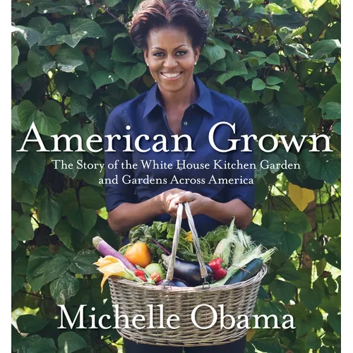 American Grown: The Story of the White House Kitchen Garden and Gardens Across America - Hardcover