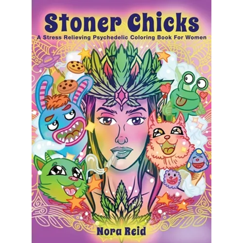 Stoner Chicks - A Stress Relieving Psychedelic Coloring Book For Women - Hardcover