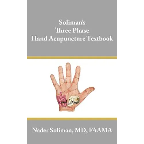 Soliman's Three Phase Hand Acupuncture Textbook - Hardcover