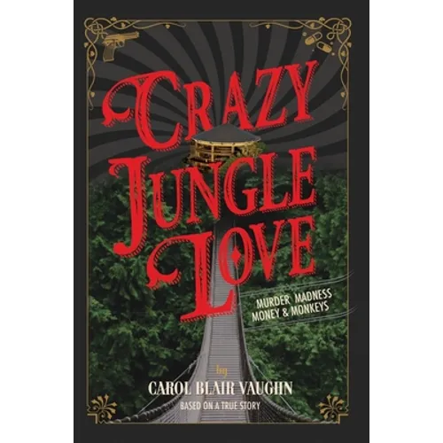 Crazy Jungle Love: Murder, Madness, Money & Monkeys - Paperback