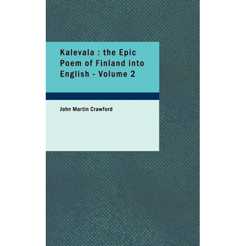 Kalevala: The Epic Poem of Finland Into English - Volume 2 - Paperback