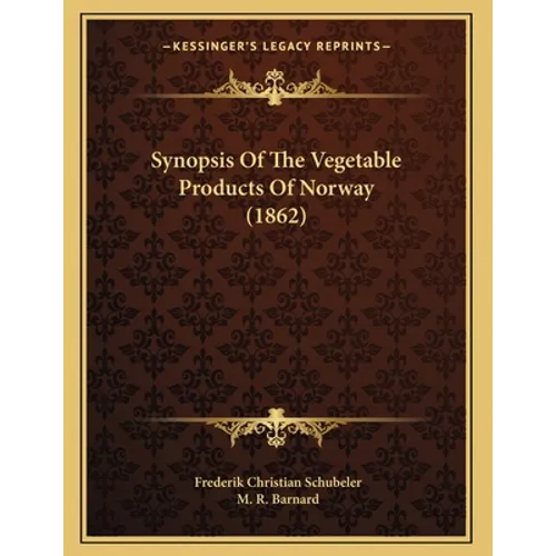 Synopsis Of The Vegetable Products Of Norway (1862) - Paperback