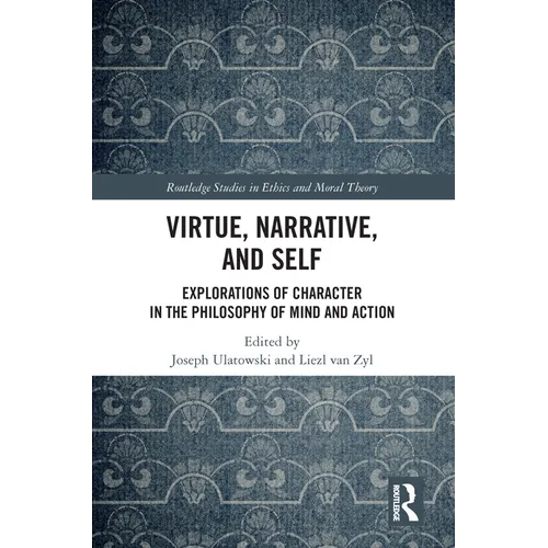 Virtue, Narrative, and Self: Explorations of Character in the Philosophy of Mind and Action - Paperback