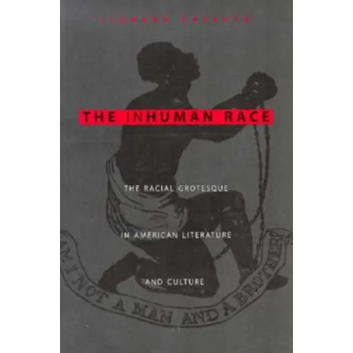The Inhuman Race: The Racial Grotesque in American Literature and Culture - Paperback