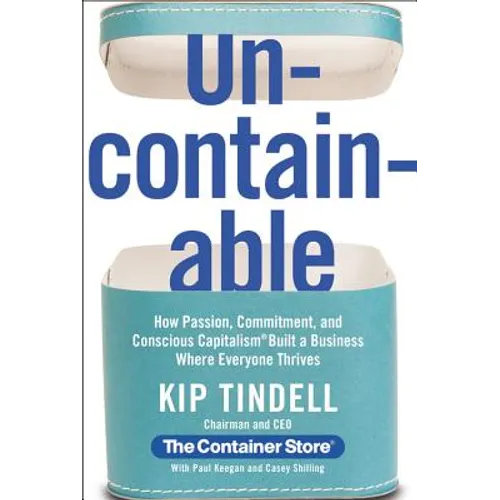 Uncontainable: How Passion, Commitment, and Conscious Capitalism Built a Business Where Everyone Thrives - Hardcover