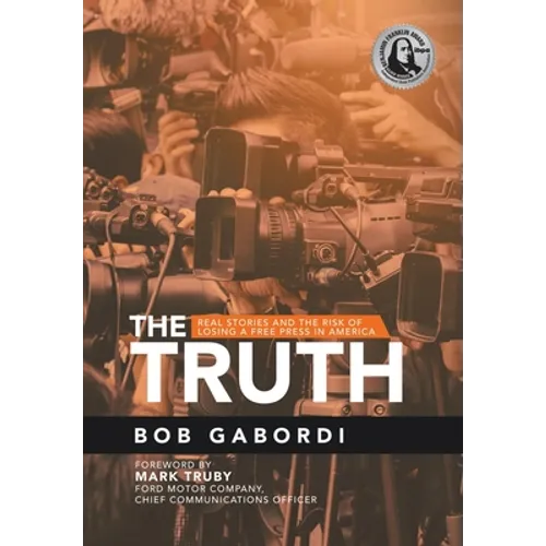 The Truth: Real Stories and the Risk of Losing a Free Press in America - Hardcover