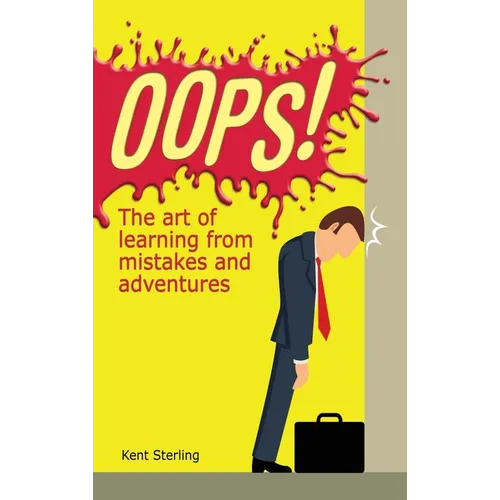 Oops!: The Art of Learning from Mistakes and Adventures - Hardcover