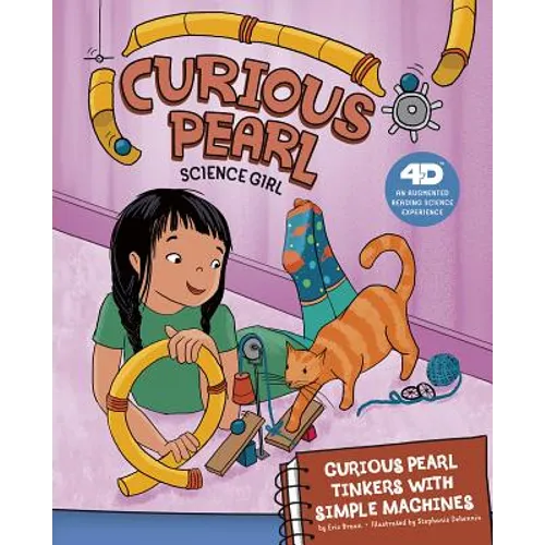 Curious Pearl Tinkers with Simple Machines: 4D an Augmented Reading Science Experience - Hardcover