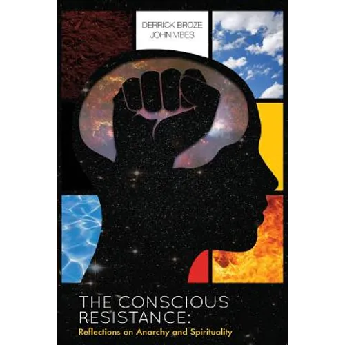 The Conscious Resistance: Reflections On Anarchy And Spirituality - Paperback