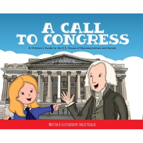 A Call to Congress: A Children's Guide to the House of Representatives and Senate - Hardcover