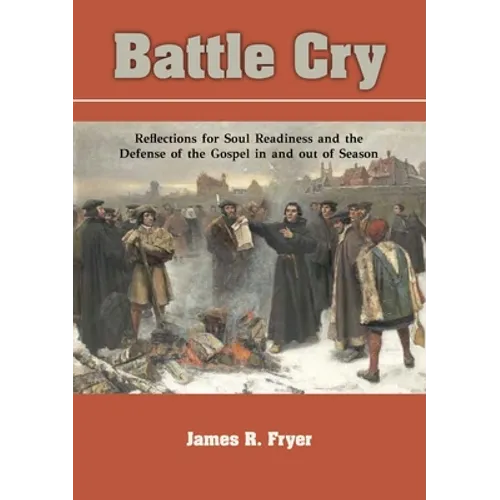 Battle Cry: Reflections for Soul Readiness and the Defense of the Gospel in and out of Season - Paperback