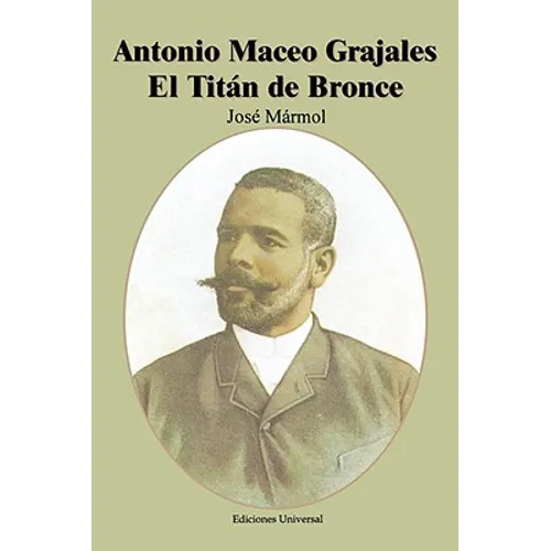 Antonio Maceo Grajales: El Titaan de Bronce - Paperback
