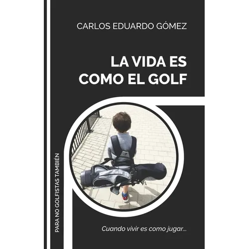 La Vida Es Como El Golf: Cuando vivir es como jugar... - Paperback