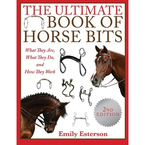 The Ultimate Book of Horse Bits: What They Are, What They Do, and How They Work (2nd Edition) - Paperback
