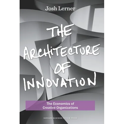 The Architecture of Innovation: The Economics of Creative Organizations - Hardcover