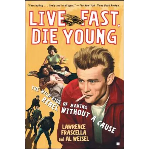 Live Fast, Die Young: The Wild Ride of Making Rebel Without a Cause - Paperback