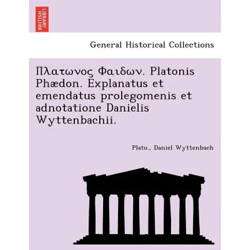 . Platonis Phaedon. Explanatus Et Emendatus Prolegomenis Et Adnotatione Danielis Wyttenbachii. - Paperback